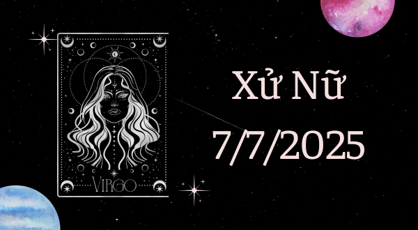 Xử Nữ Hôm Nay - Tử vi Xử Nữ ngày 7/7/2025
