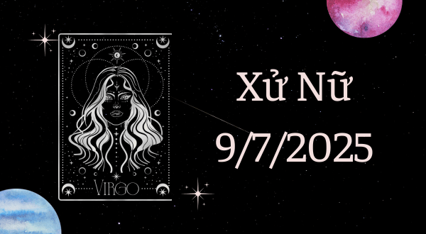 Xử Nữ Hôm Nay - Tử vi Xử Nữ ngày 9/7/2025