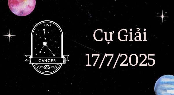 Cự Giải Hôm Nay - Tử vi Cự Giải ngày 17/7/2025