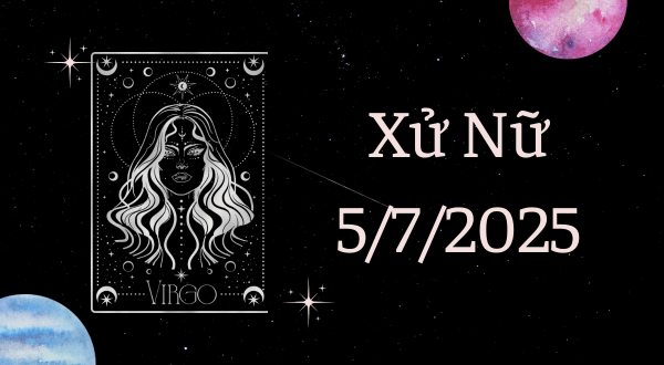 Xử Nữ Hôm Nay - Tử vi Xử Nữ ngày 5/7/2025