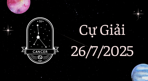 Cự Giải Hôm Nay - Tử vi Cự Giải ngày 26/7/2025
