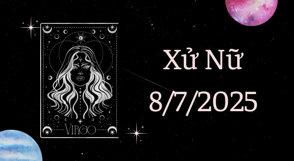 Xử Nữ Hôm Nay - Tử vi Xử Nữ ngày 8/7/2025