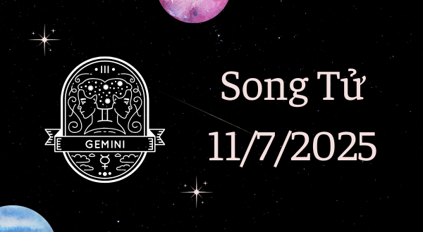 Song Tử Hôm Nay - Tử vi Song Tử ngày 11/7/2025