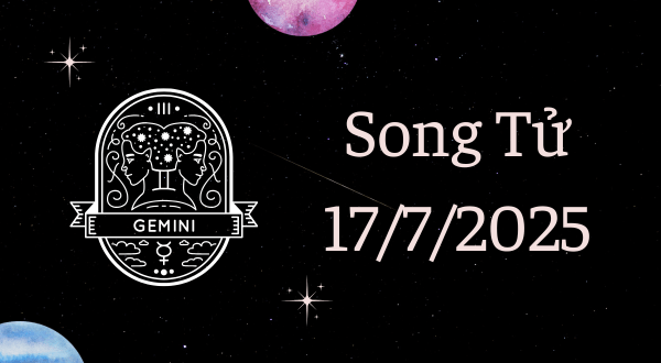 Song Tử Hôm Nay - Tử vi Song Tử ngày 17/7/2025