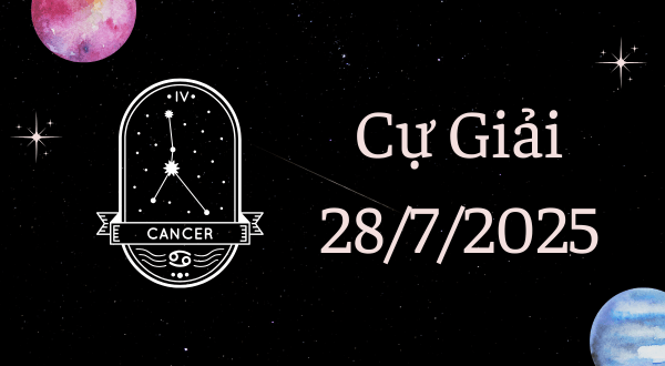 Cự Giải Hôm Nay - Tử vi Cự Giải ngày 28/7/2025