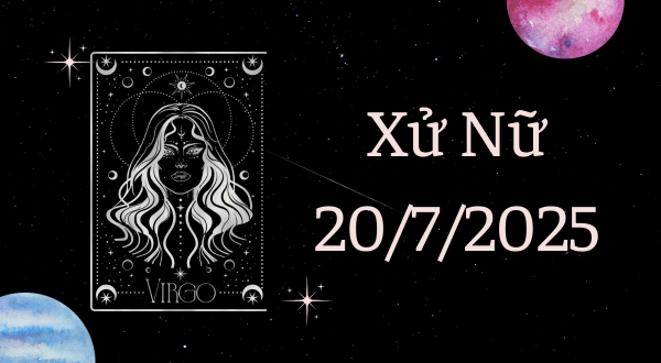 Xử Nữ Hôm Nay - Tử vi Xử Nữ ngày 20/7/2025