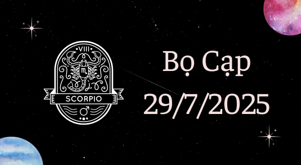 Bọ Cạp Hôm Nay - Tử vi Bọ Cạp ngày 29/7/2025